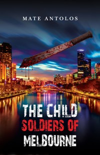 The Child Soldiers of Melbourne - Mate Antolos - ebook