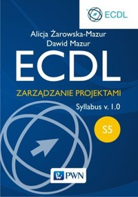 ECDL S5. Zarządzanie projektami. - Alicja Żarowska-Mazur, Dawid Mazur - książka
