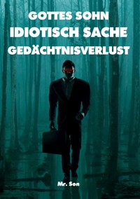 GOTTES SOHN-IDIOTISCH SACHE-GEDÄCHTNISVERLUST - Mr Son - ebook