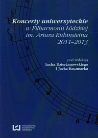 Koncerty uniwersyteckie w Filharmonii Łódzkiej im. Artura Rubinsteina 2011-2013 -  - książka