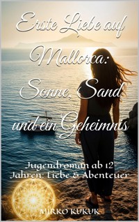 Erste Liebe auf Mallorca: Sonne, Sand und ein Geheimnis - Mirko Kukuk - ebook