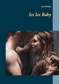 Ice Ice Baby - Ines Bohne - ebook