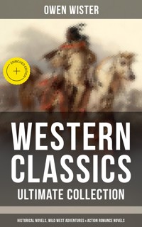Western Classics - Ultimate Collection: Historical Novels, Adventures & Action Romance Novels - Owen Wister - ebook