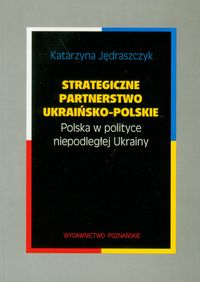 Strategiczne partnerstwo ukraińsko-polskie - Jędraszczyk Katarzyna - książka
