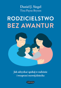Rodzicielstwo bez awantur. Jak odzyskać spokój w rodzinie i wesprzeć rozwój dziecka - Tina Payne-Bryson, Daniel Siegel - książka