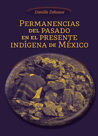 Permanencias del pasado en el presente indígena en México - Danièle Dehouve - ebook