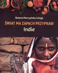 Świat ma zapach przypraw. Indie - Bożena Marczyńska-Luttge - książka