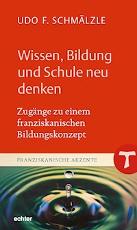 Wissen, Bildung und Schule neu denken - Udo F. Schmälzle - ebook