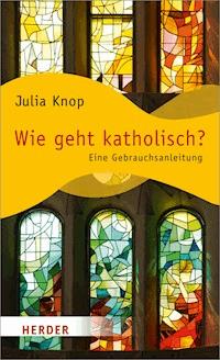 Wie geht katholisch? - Julia Knop - ebook
