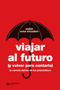 Viajar al futuro (y volver para contarlo) - Walter Sosa Escudero - ebook