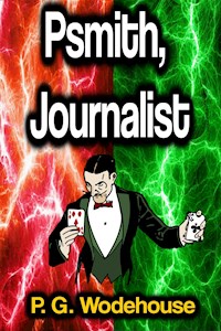 Psmith, Journalist - Wodehouse	 P.G. - ebook