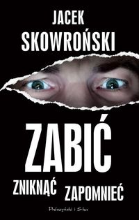 Zabić zniknąć zapomnieć - Jacek Skowroński - książka