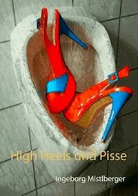 High Heels und Pisse - Ingeborg Mistlberger - ebook