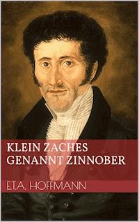 Klein Zaches genannt Zinnober - Ernst Theodor Amadeus Hoffmann - ebook