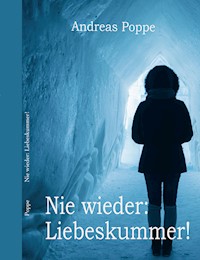 Nie wieder: Liebeskummer! - Andreas Poppe - ebook