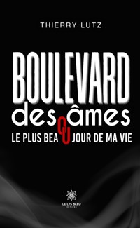 Boulevard des âmes ou le plus beau jour de ma vie - Thierry Lutz - ebook