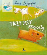 Trzy psy przyszły - Marcin Brykczyński, ilustracje Iwona Cała - ebook