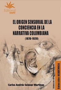 El origen sensorial de la conciencia en la narrativa colombiana (1870-1920) - Carlos Andrés Salazar Martínez - ebook