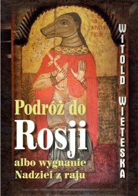 Podróż do Rosji albo wygnanie Nadziei z raju - Witold Wieteska - ebook + audiobook