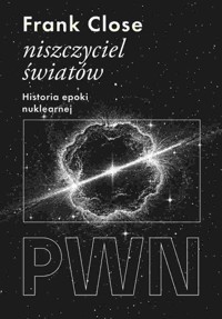 Niszczyciel światów. Historia epoki nuklearnej - Frank Close - książka