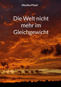 Die Welt nicht mehr im Gleichgewicht - Monika Pistel - ebook
