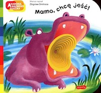 Mamo, chcę jeść!  A to ciekawe! - Zbigniew Dmitroca - książka