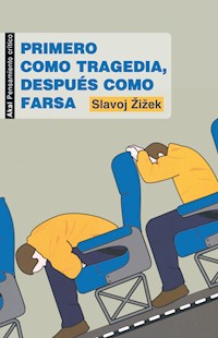 Primero como tragedia, después como farsa - Slavoj Zizek - ebook