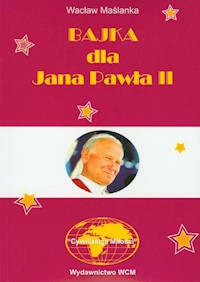 Bajka dla Jana Pawła II - Maślanka Wacław - książka