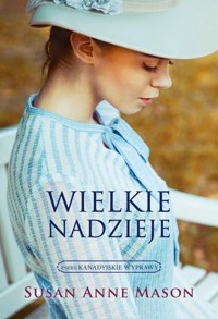 Wielkie nadzieje. Cykl Kanadyjskie Wyprawy. Tom 2 - Susan Anne Mason - książka