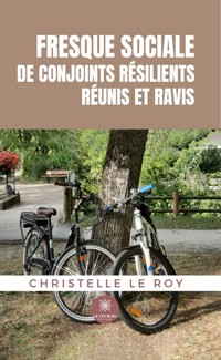 Fresque sociale de conjoints résilients réunis et ravis - Christelle Le Roy - ebook