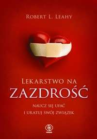 Lekarstwo na zazdrość - Leahy Robert L. - książka