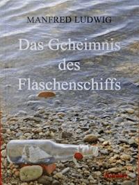 Das Geheimnis des Flaschenschiffs - Manfred Ludwig - ebook