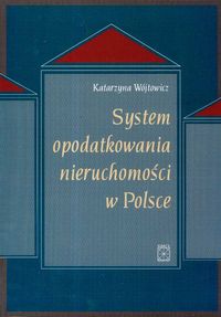 System opodatkowania nieruchomości w Polsce - Wójtowicz Katarzyna - książka