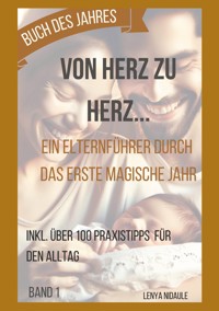 Von Herz zu Herz: Ein Elternführer durch das erste magische Jahr - Lenya Nidaule - ebook