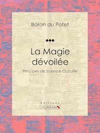 La Magie dévoilée - Baron du Potet - ebook