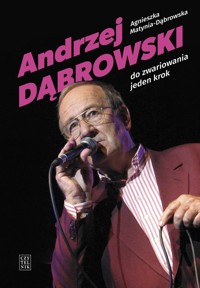 Andrzej Dąbrowski. Do zwariowania jeden krok - Agnieszka Matynia-Dąbrowska - ebook + książka
