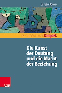 Die Kunst der Deutung und die Macht der Beziehung - Jürgen Körner - ebook