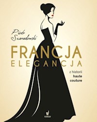 Francja elegancja Z historii haute couture - Szaradowski Piotr - książka