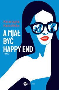 A miał być happy end. Cykl Mika. Tom 3 - Katarzyna Kalicińska - ebook + audiobook + książka