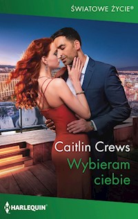 Wybieram ciebie (Światowe Życie) - Caitlin Crews - ebook