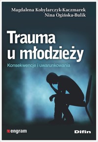 Trauma u młodzieży - Kobylarczyk-Kaczmarek Magdalena, Ogińska-Bulik Nina - książka