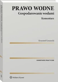 Prawo wodne. Gospodarowanie wodami. Komentarz - Krzysztof Gruszecki - książka