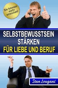 Selbstbewusstsein stärken für Liebe und Beruf - Stan Lougani - ebook