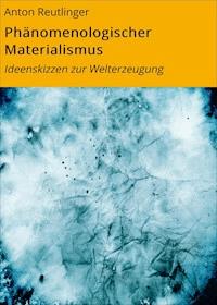 Phänomenologischer Materialismus - Anton Reutlinger - ebook
