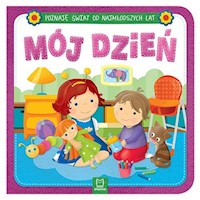 Poznaję świat od najmłodszych lat Mój dzień -  - książka