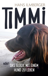 Timmi oder Das Glück, mit einem Hund zu leben - Hans Ilmberger - ebook