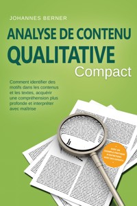 Analyse de contenu qualitative – Compact : Comment identifier des motifs dans les contenus et les textes, acquérir une compréhension plus profonde et interpréter avec maîtrise – Avec un exemple pratique d'entretiens avec des experts - Johannes Berner - ebook