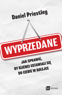 Wyprzedane. Jak sprawić, by klienci ustawiali się do ciebie w kolejce - Priestley Daniel - ebook