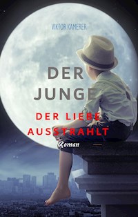 Der Junge der Liebe ausstrahlt - Viktor Kamerer - ebook