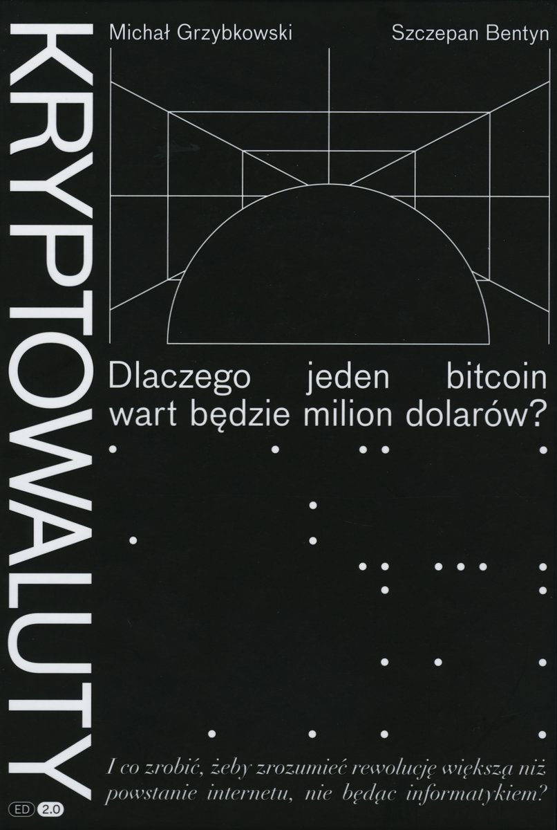 Kryptowaluty. Dlaczego jeden bitcoin wart będzie milion dolarów? - Szczepan Bentyn, Michał Grzybkowski - książka